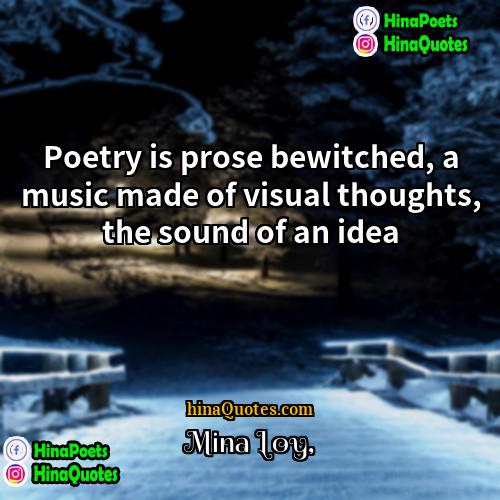Mina Loy Quotes | Poetry is prose bewitched, a music made